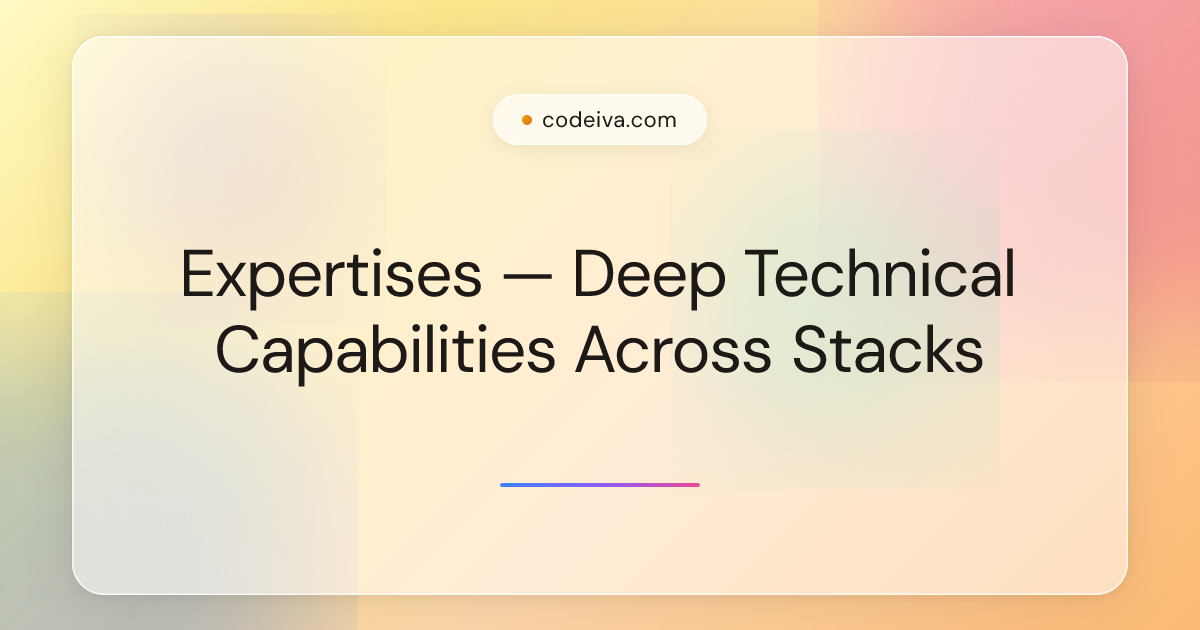 Expertises — Deep Technical Capabilities Across Stacks